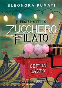 Il profumo dello zucchero filato (eBook, ePUB) - Pumati, Eleonora