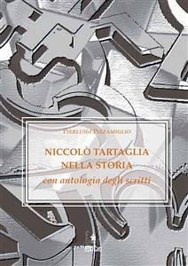 Niccolò Tartaglia nella storia con antologia degli scritti (eBook, PDF) - Pizzamiglio, Pierluigi