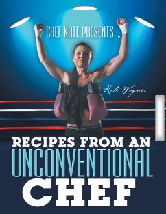 Chef Kate Presents ... Recipes from an Unconventional Chef (eBook, ePUB) - Wagner, Kate