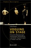 Voguing on Stage - Kulturelle Übersetzungen, vestimentäre Performances und Gender-Inszenierungen in Theater und Tanz