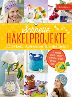 Schnelle Häkelprojekte - Home-Deko, Accessoires & vieles mehr - Lehmbach, Angela;Markus, Yvonne;Engel, Mara