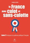 La France avec culot et sans-culotte: Tome 2 - Analyse du système politique Français