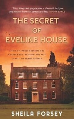 The Secret Of Eveline House: A Tale Of Tangled Secrets And A Search For The Truth. - Forsey, Sheila