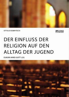 Der Einfluss der Religion auf den Alltag der Jugend. Europa wird Gott los (eBook, PDF)