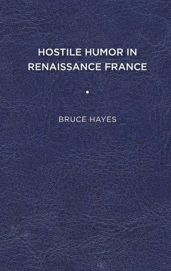 Hostile Humor in Renaissance France - Hayes, Bruce