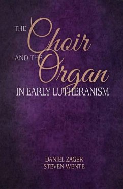 The Choir and the Organ in Early Lutheranism - Zager, Daniel; Wente, Steven