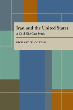 Iran and the United States: A Cold War Case Study - Cottam, Richard W.