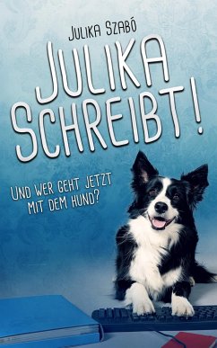 Julika schreibt! Und wer geht jetzt mit dem Hund? (eBook, ePUB) - Szabó, Julika