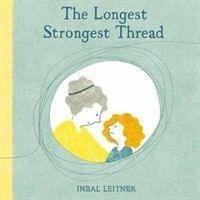 The Longest, Strongest Thread - Leitner, Inbal