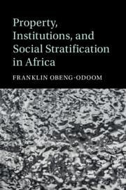 Property, Institutions, and Social Stratification in Africa - Obeng-Odoom, Franklin
