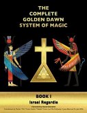 The Complete Golden Dawn System of Magic
