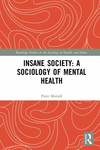 Insane Society: A Sociology of Mental Health (eBook, PDF) Insane Society: A Sociology of Mental Health (eBook, PDF)