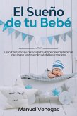 El Sueño de tu Bebé: Descubre Cómo Ayudar a tu Bebé Dormir Placenteramente para Lograr un Desarrollo Saludable y Completo (eBook, ePUB)