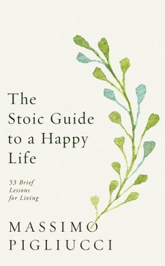 The Stoic Guide to a Happy Life (eBook, ePUB) - Pigliucci, Massimo