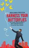 Harness Your Butterflies: The Young Professional's Metamorphosis to an Exciting Career (eBook, ePUB) Harness Your Butterflies: The Young Professional's Metamorphosis to an Exciting Career (eBook, ePUB)