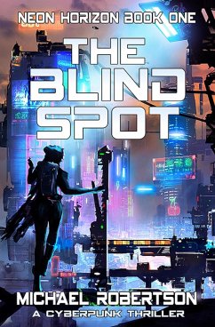 The Blind Spot: A Cyberpunk Thriller (Neon Horizon, #1) (eBook, ePUB) - Robertson, Michael