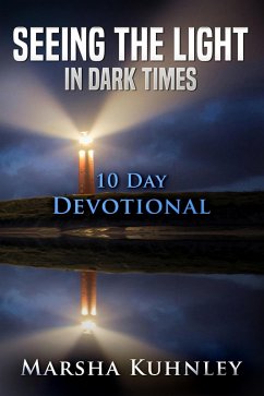 Cover Seeing The Light In Dark Times: 10 Day Devotional (eBook, ePUB)