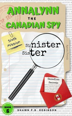 Annalynn the Canadian Spy: Sinister Sister (AtCS, #6) (eBook, ePUB) - Robinson, Shawn P. B.