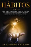 Hábitos: ¡Descubre cómo reemplazar los hábitos negativos y destructivos por hábitos positivos de manera permanente! (eBook, ePUB)