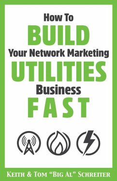 How To Build Your Network Marketing Utilities Business Fast (eBook, ePUB) - Schreiter, Keith; Schreiter, Tom "Big Al"