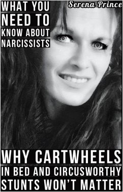 What You Need To Know About Narcissists: Why Cartwheels In Bed & Circusworthy Stunts Won't Matter (eBook, ePUB) - Prince, Serena