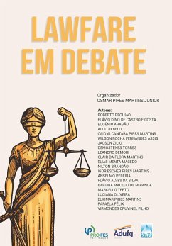 LAWFARE EM DEBATE (eBook, ePUB) - Martins Junior, Osmar Pires; Demori, Leandro; Martins, Clair Da Flora; Macedo, Elias Menta; Brandão, Nilton; Martins, Igor Escher Pires; Pereira, Anselmo; Da Silva, Flávio Alves; de Miranda, Bartira Macedo; Terto, Marcello; Oliveira, Luciana; Requião, Roberto; Martins, Eliomar Pires; Félix, Rafaela; Cruvinel Filho, Virmondes; Costa, Flávio Dino de Castro E; Aragão, Eugênio; Rebelo, Aldo; Martins, Caio Alcantara Pires; Assis, Wilson Rocha Fernandes; Zilio, Jacson; Torres, Demóstenes