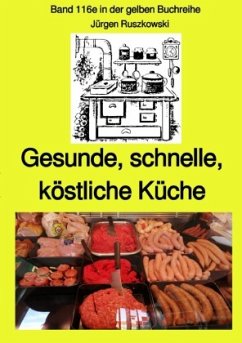 Gesunde, schnelle, köstliche Küche - Band 116e sw in der gelben Buchreihe bei Jürgen Ruszkowski - Ruszkowski, Jürgen