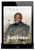 GPS My Success: The Address You Input In Life Determines Your Destination (eBook, ePUB)