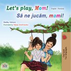 Let&quote;s Play, Mom! Să ne jucăm, mami! (eBook, ePUB)