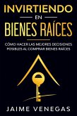 Invirtiendo en Bienes Raíces: Cómo hacer las mejores decisiones posibles al comprar bienes raíces (eBook, ePUB)