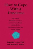 How to Cope With a Pandemic: the Science Behind the 2019-2020 Coronavirus Outbreak with Tricks for Preventing Infection and Staying Healthy (eBook, ePUB)