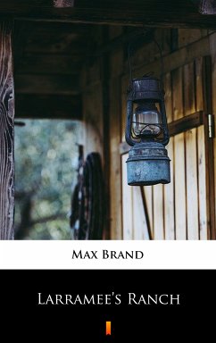 Larramee’s Ranch (eBook, ePUB) - Brand, Max