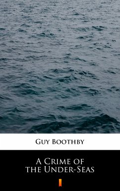 A Crime of the Under-Seas (eBook, ePUB) - Boothby, Guy
