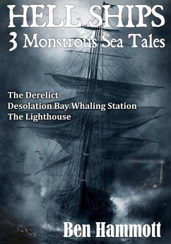 Hell Ships - 3 Monstrous Scary Sea Tales: The Derelict - Desolation Bay Whaling Station - The Lighthouse (eBook, ePUB) - Hammott, Ben