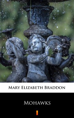 Mohawks (eBook, ePUB) - Braddon, Mary Elizabeth