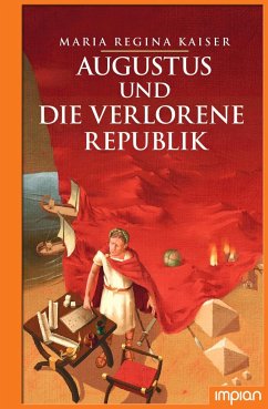 Augustus und die verlorene Republik - Kaiser, Maria Regina