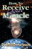 How to Receive Your Miracle (eBook, ePUB) How to Receive Your Miracle (eBook, ePUB)