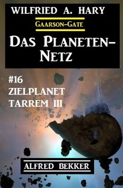 Das Planeten-Netz 16 - Zielplanet Tarrem III (eBook, ePUB) - Hary, Wilfried A.; Bekker, Alfred