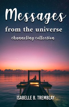 Messages From the Universe: Channeling Collection (eBook, ePUB) - Tremblay, Isabelle B.