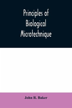 Principles of biological microtechnique; a study of fixation and dyeing - R. Baker, John