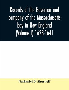 Records of the governor and company of the Massachusetts bay in New England (Volume I) 1628-1641. - B. Shurtleff, Nathaniel