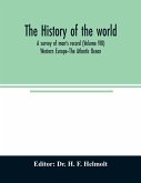 The history of the world; a survey of man's record (Volume VIII) Western Europe-The Atlantic Ocean