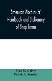 American machinists' handbook and dictionary of shop terms