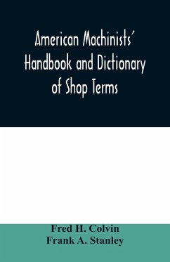 American machinists' handbook and dictionary of shop terms - H. Colvin, Fred; A. Stanley, Frank