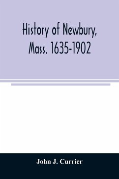 History of Newbury, Mass. 1635-1902 - J. Currier, John