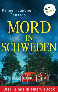 Mord in Schweden: Drei Krimis in einem eBook (eBook, ePUB) - Lundholm, Lars Bill; Kanger, Thomas; Jansson, Anna; Raimer-Nolte, Ulrike