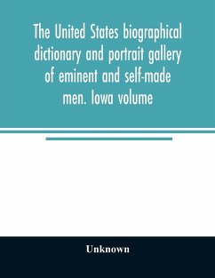 The United States biographical dictionary and portrait gallery of eminent and self-made men. Iowa volume - Unknown