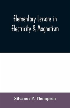 Elementary lessons in electricity & magnetism - P. Thompson, Silvanus