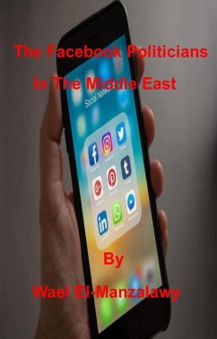 The Facebook Politicians In The Middle East (eBook, ePUB) - El-Manzalawy, Wael