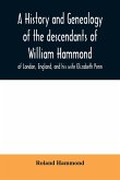A history and genealogy of the descendants of William Hammond of London, England, and his wife Elizabeth Penn